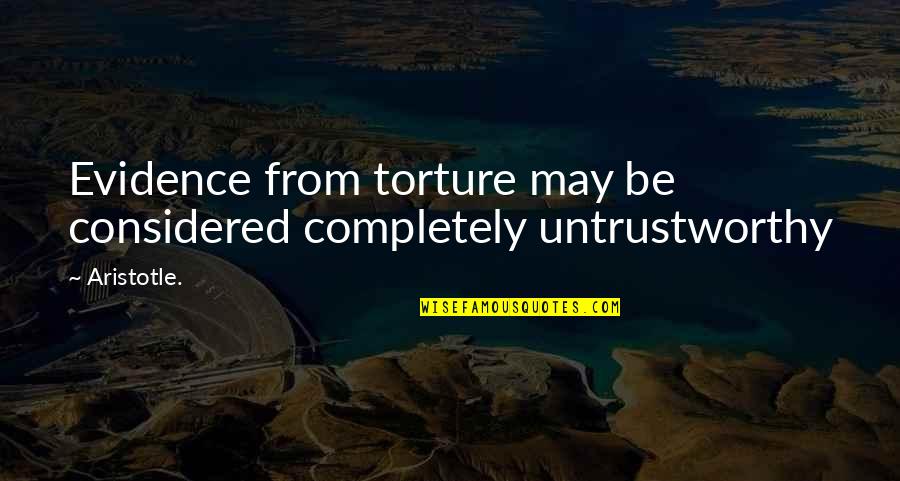 Decisis Quotes By Aristotle.: Evidence from torture may be considered completely untrustworthy