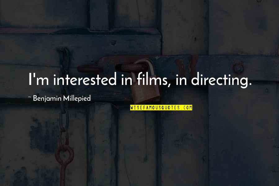 Decisiva En Quotes By Benjamin Millepied: I'm interested in films, in directing. Decisiva En Quotes By Benjamin Millepied: I'm interested in films, in directing.
