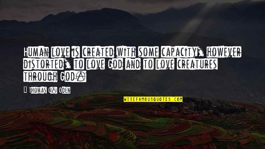 Decisive Book Quotes By Thomas C. Oden: Human love is created with some capacity, however