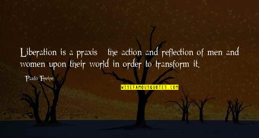 Decisive Moment Photography Quotes By Paulo Freire: Liberation is a praxis : the action and