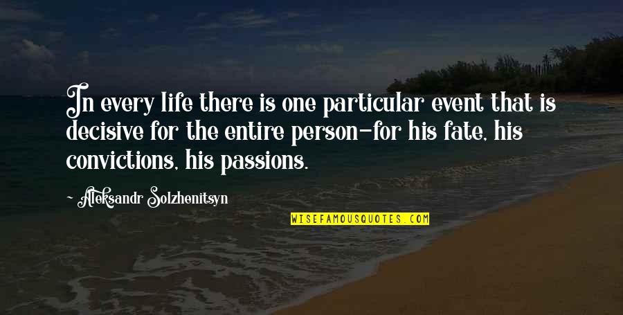 Decisive Quotes By Aleksandr Solzhenitsyn: In every life there is one particular event Decisive Quotes By Aleksandr Solzhenitsyn: In every life there is one particular event