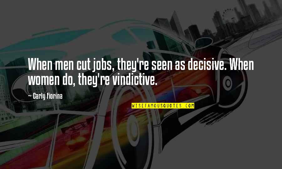 Decisive Quotes By Carly Fiorina: When men cut jobs, they're seen as decisive.