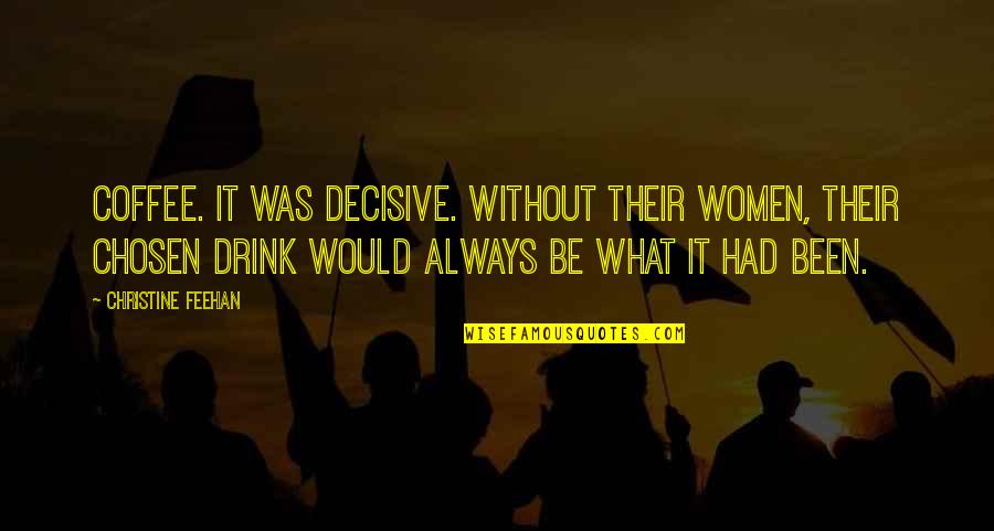 Decisive Quotes By Christine Feehan: Coffee. It was decisive. Without their women, their