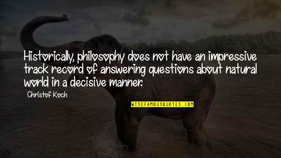 Decisive Quotes By Christof Koch: Historically, philosophy does not have an impressive track