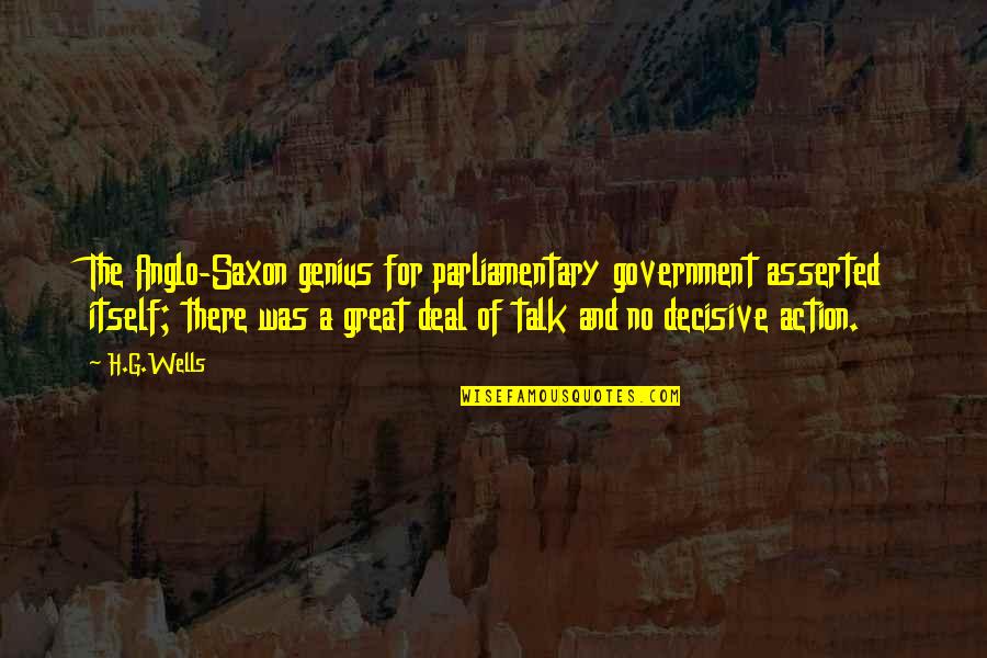 Decisive Quotes By H.G.Wells: The Anglo-Saxon genius for parliamentary government asserted itself; Decisive Quotes By H.G.Wells: The Anglo-Saxon genius for parliamentary government asserted itself;