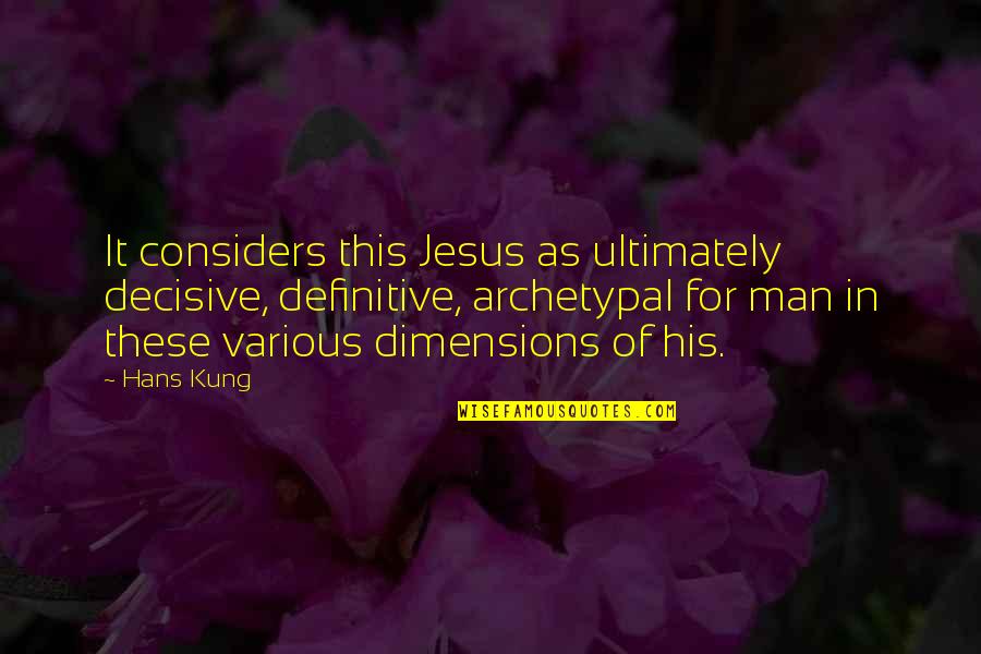 Decisive Quotes By Hans Kung: It considers this Jesus as ultimately decisive, definitive,