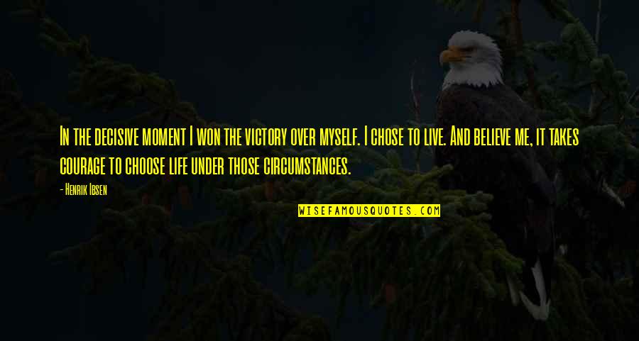Decisive Quotes By Henrik Ibsen: In the decisive moment I won the victory Decisive Quotes By Henrik Ibsen: In the decisive moment I won the victory