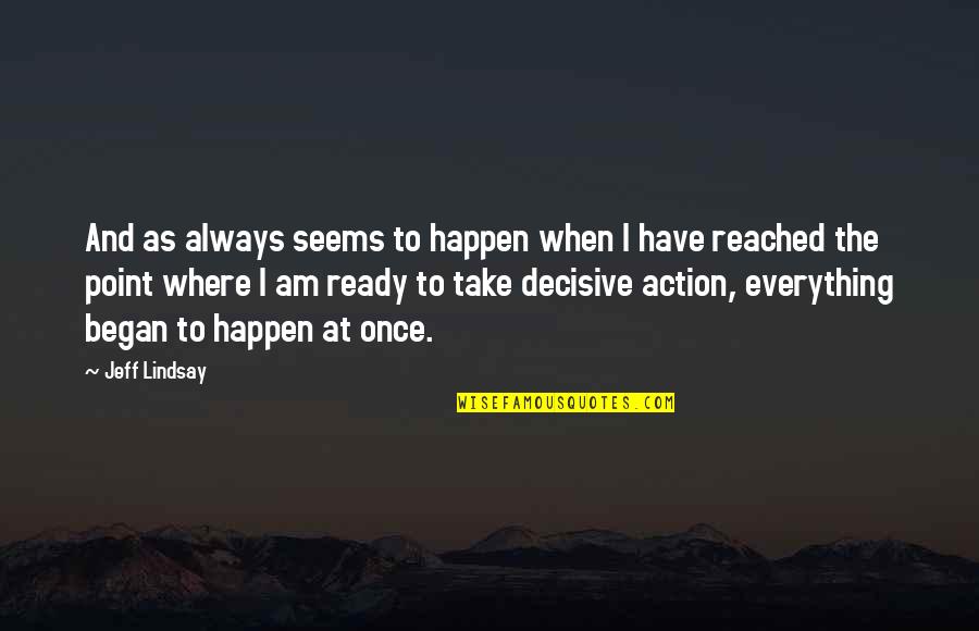 Decisive Quotes By Jeff Lindsay: And as always seems to happen when I Decisive Quotes By Jeff Lindsay: And as always seems to happen when I