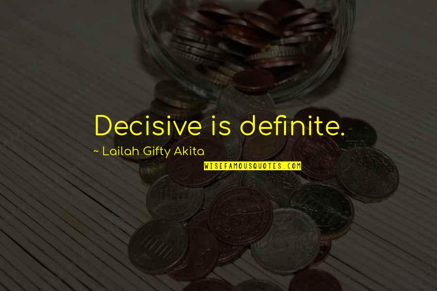 Decisive Quotes By Lailah Gifty Akita: Decisive is definite.