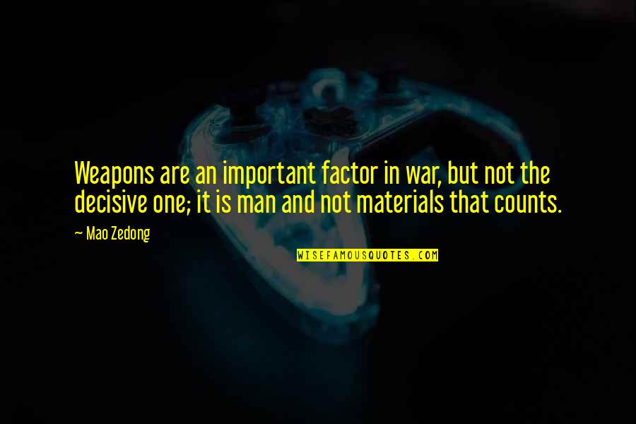 Decisive Quotes By Mao Zedong: Weapons are an important factor in war, but