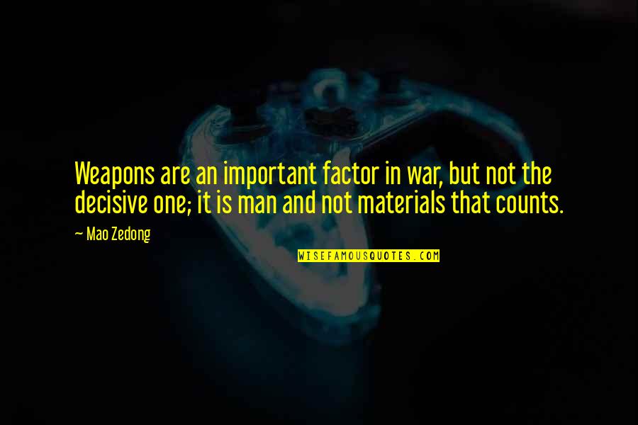 Decisive Quotes By Mao Zedong: Weapons are an important factor in war, but Decisive Quotes By Mao Zedong: Weapons are an important factor in war, but