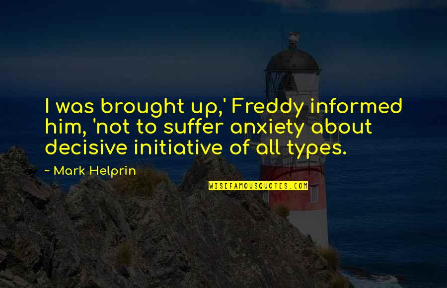 Decisive Quotes By Mark Helprin: I was brought up,' Freddy informed him, 'not Decisive Quotes By Mark Helprin: I was brought up,' Freddy informed him, 'not