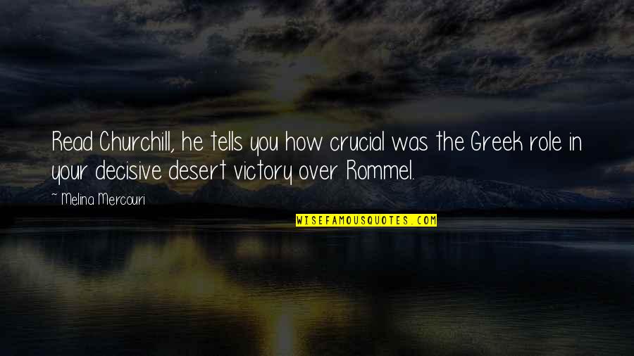 Decisive Quotes By Melina Mercouri: Read Churchill, he tells you how crucial was Decisive Quotes By Melina Mercouri: Read Churchill, he tells you how crucial was