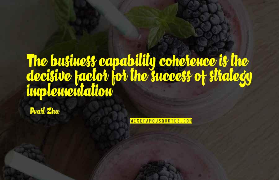 Decisive Quotes By Pearl Zhu: The business capability coherence is the decisive factor