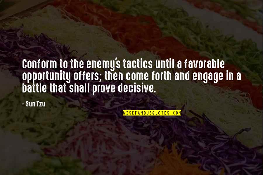 Decisive Quotes By Sun Tzu: Conform to the enemy's tactics until a favorable