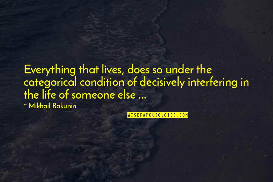 Decisively Quotes By Mikhail Bakunin: Everything that lives, does so under the categorical Decisively Quotes By Mikhail Bakunin: Everything that lives, does so under the categorical