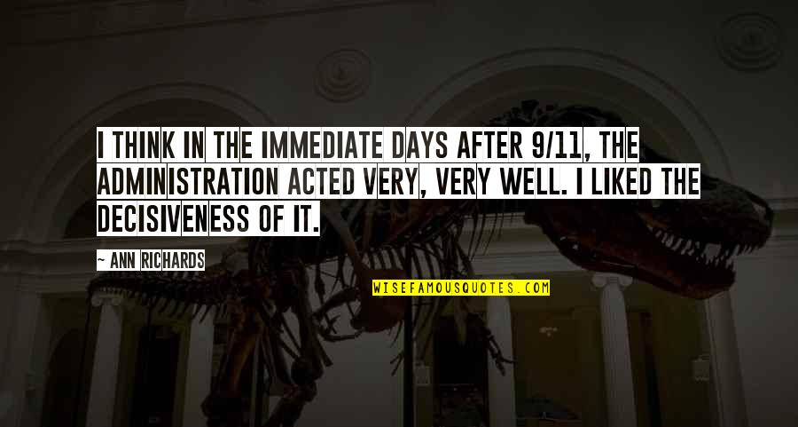 Decisiveness Quotes By Ann Richards: I think in the immediate days after 9/11, Decisiveness Quotes By Ann Richards: I think in the immediate days after 9/11,
