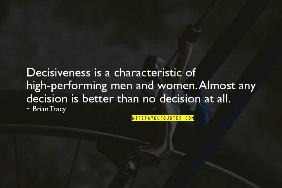 Decisiveness Quotes By Brian Tracy: Decisiveness is a characteristic of high-performing men and Decisiveness Quotes By Brian Tracy: Decisiveness is a characteristic of high-performing men and