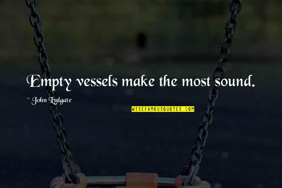 Decisiveness Quotes By John Lydgate: Empty vessels make the most sound.