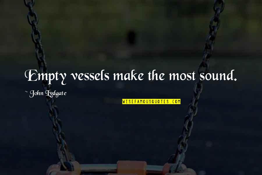 Decisiveness Quotes By John Lydgate: Empty vessels make the most sound. Decisiveness Quotes By John Lydgate: Empty vessels make the most sound.
