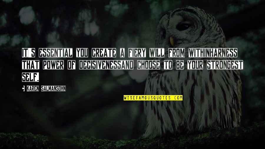 Decisiveness Quotes By Karen Salmansohn: It's essential you create a fiery will from