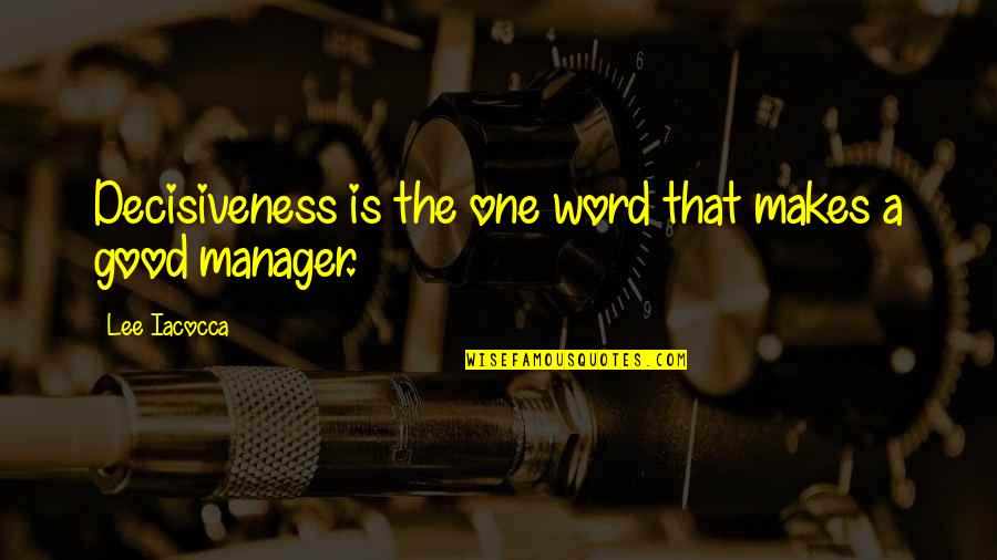 Decisiveness Quotes By Lee Iacocca: Decisiveness is the one word that makes a Decisiveness Quotes By Lee Iacocca: Decisiveness is the one word that makes a