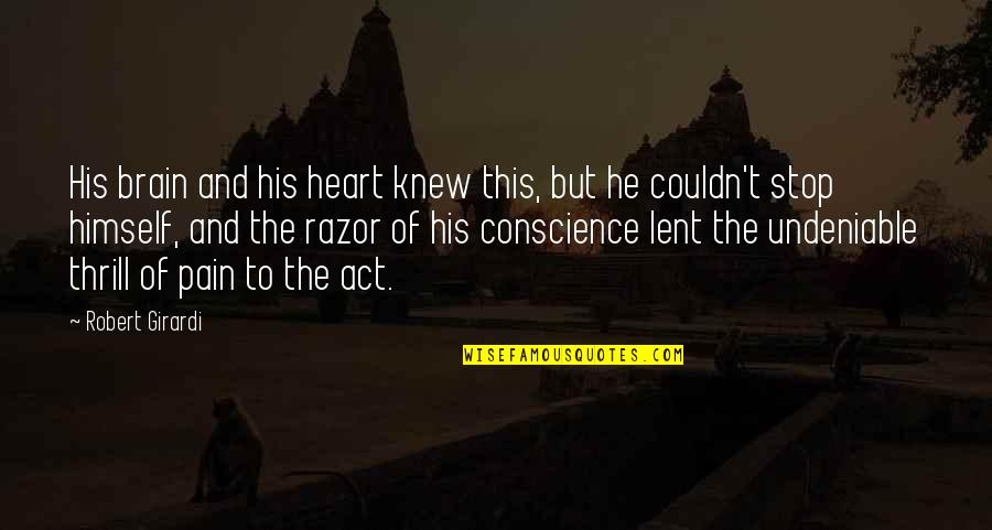 Decissions Quotes By Robert Girardi: His brain and his heart knew this, but Decissions Quotes By Robert Girardi: His brain and his heart knew this, but