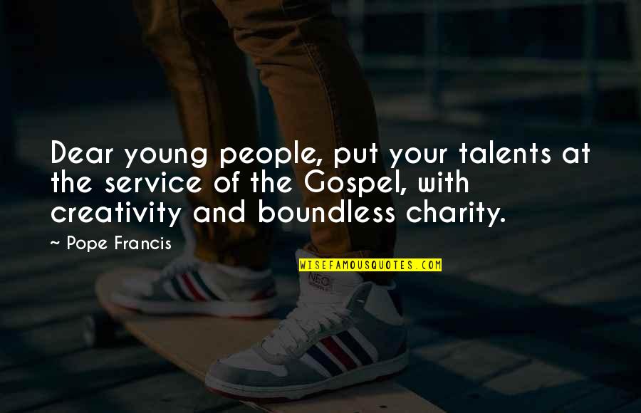 Decivilization Quotes By Pope Francis: Dear young people, put your talents at the