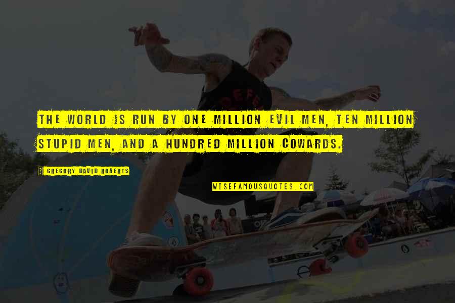 Decizii 2020 Quotes By Gregory David Roberts: The world is run by one million evil Decizii 2020 Quotes By Gregory David Roberts: The world is run by one million evil