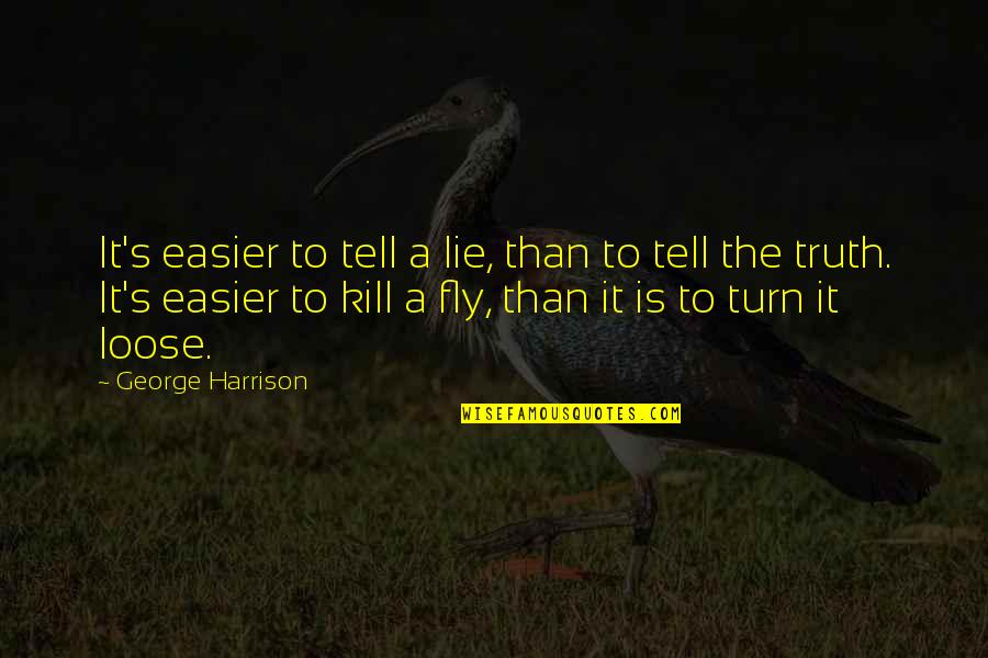 Decjuba Quotes By George Harrison: It's easier to tell a lie, than to Decjuba Quotes By George Harrison: It's easier to tell a lie, than to