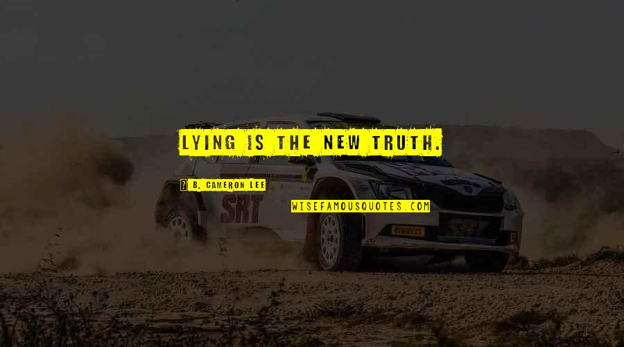 Deck Building Quotes By B. Cameron Lee: Lying is the new truth.