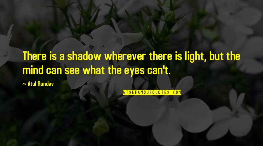 Deck Cadet Quotes By Atul Randev: There is a shadow wherever there is light,