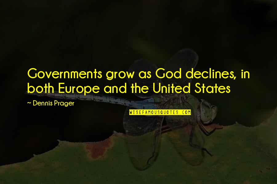 Deck Design Quotes By Dennis Prager: Governments grow as God declines, in both Europe