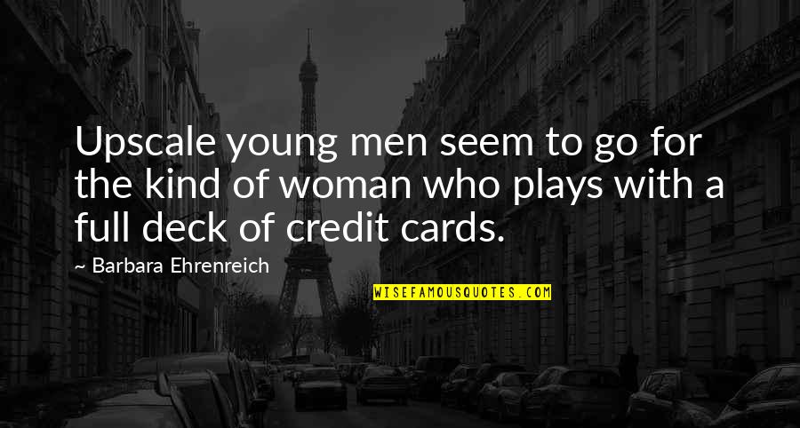 Deck Of Cards Quotes By Barbara Ehrenreich: Upscale young men seem to go for the