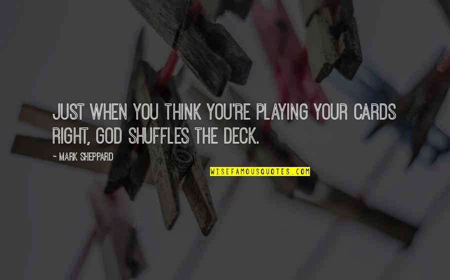 Deck Of Cards Quotes By Mark Sheppard: Just when you think you're playing your cards