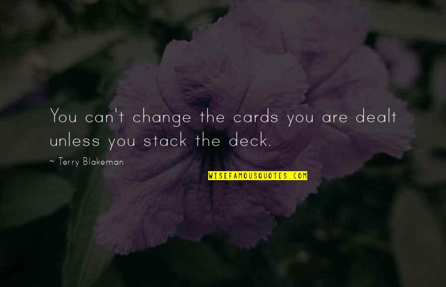 Deck Of Cards Quotes By Terry Blakeman: You can't change the cards you are dealt