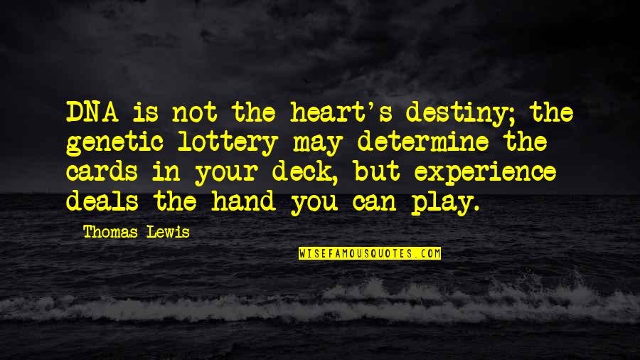 Deck Of Cards Quotes By Thomas Lewis: DNA is not the heart's destiny; the genetic