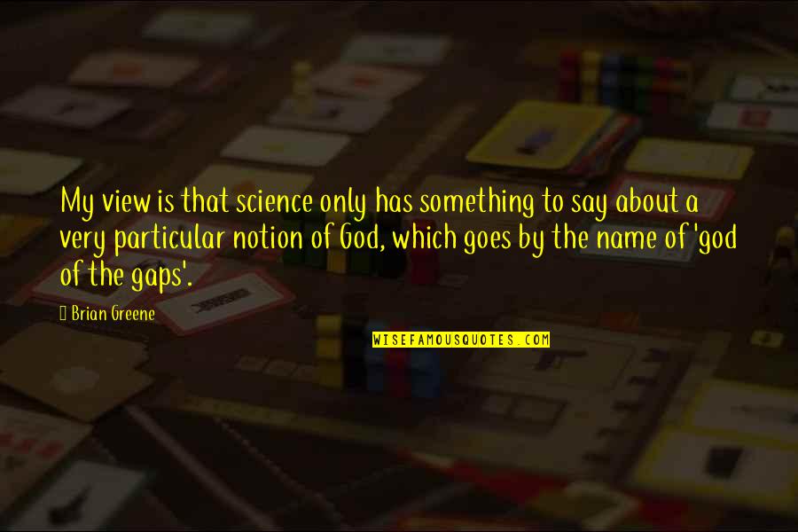 Deckadance Quotes By Brian Greene: My view is that science only has something Deckadance Quotes By Brian Greene: My view is that science only has something