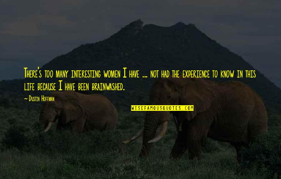 Deckadance Quotes By Dustin Hoffman: There's too many interesting women I have ... Deckadance Quotes By Dustin Hoffman: There's too many interesting women I have ...