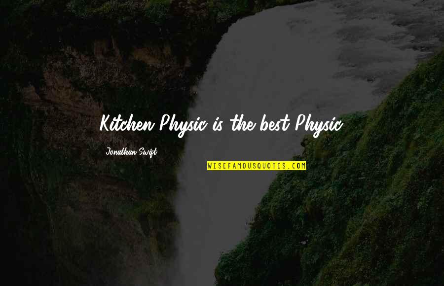 Deckadance Quotes By Jonathan Swift: Kitchen Physic is the best Physic. Deckadance Quotes By Jonathan Swift: Kitchen Physic is the best Physic.