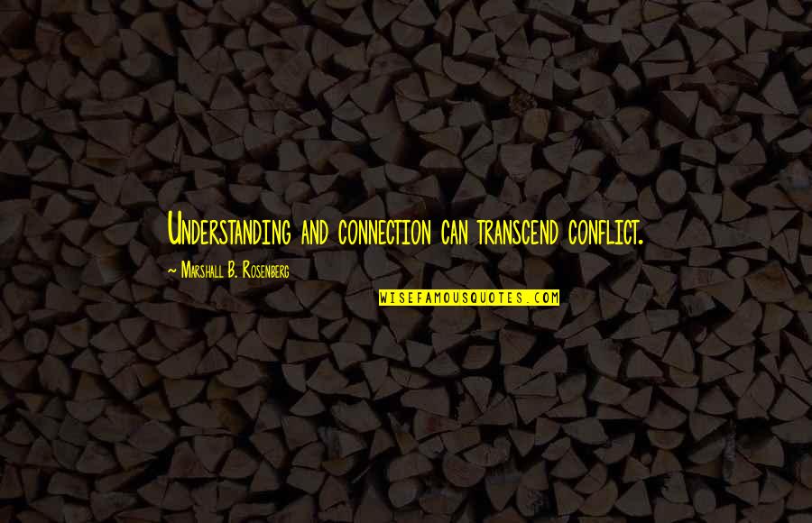 Deckard And Rachael Quotes By Marshall B. Rosenberg: Understanding and connection can transcend conflict. Deckard And Rachael Quotes By Marshall B. Rosenberg: Understanding and connection can transcend conflict.