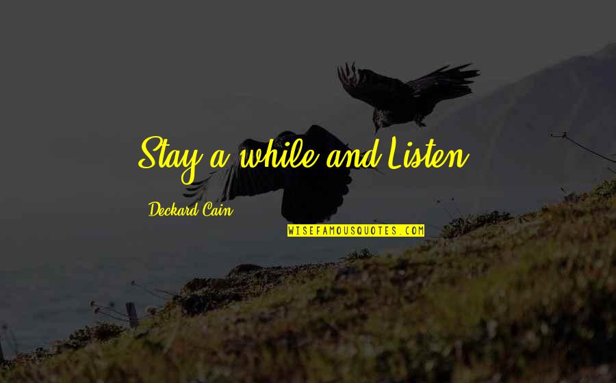 Deckard Cain Quotes By Deckard Cain: Stay a while and Listen.