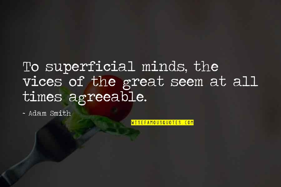 Deckard Property Quotes By Adam Smith: To superficial minds, the vices of the great