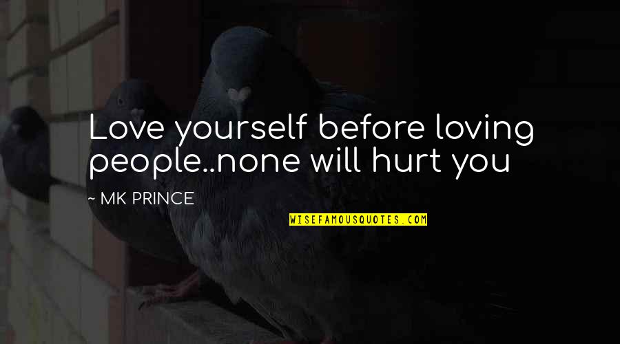 Deckards Dream Quotes By MK PRINCE: Love yourself before loving people..none will hurt you