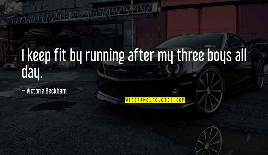 Deckarmor Quotes By Victoria Beckham: I keep fit by running after my three