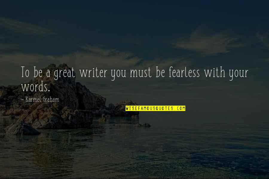 Deckchair Material Quotes By Karmel Graham: To be a great writer you must be Deckchair Material Quotes By Karmel Graham: To be a great writer you must be