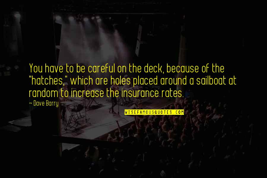 Deck'd Quotes By Dave Barry: You have to be careful on the deck, Deck'd Quotes By Dave Barry: You have to be careful on the deck,