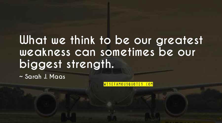 Deckel Beef Quotes By Sarah J. Maas: What we think to be our greatest weakness