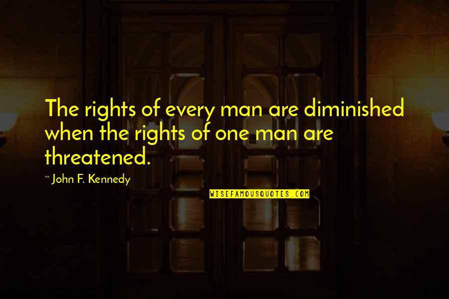 Deckenleuchte Quotes By John F. Kennedy: The rights of every man are diminished when