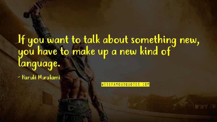 Deckerstar Quotes By Haruki Murakami: If you want to talk about something new, Deckerstar Quotes By Haruki Murakami: If you want to talk about something new,